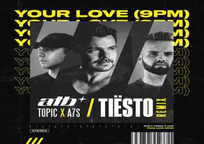 ATB, Topic, A7S, Tiësto - Your Love (9PM) (Tiësto Remix)