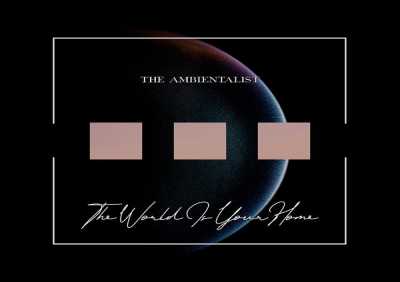 The Ambientalist - The World Is Your Home