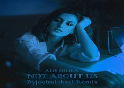 Alis Shuka - Not About Us (Byjoemichael Remix)