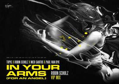 Topic, Robin Schulz, Nico Santos, Paul van Dyk - In Your Arms (For An Angel) (Robin Schulz VIP Mix)