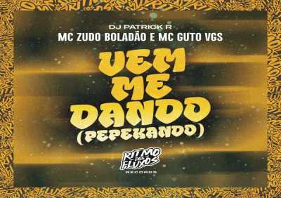 MC Zudo Boladão, MC GUTO VGS, DJ PATRICK R - Vem Me Dando (Pepekando)
