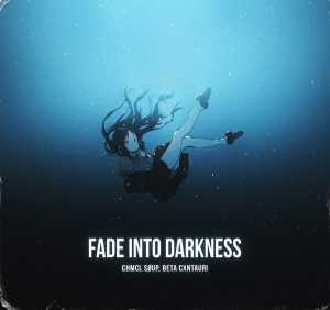 Сингл Fade Into Darkness исполнителя BETA CXNTAURI, CHMCL SØUP