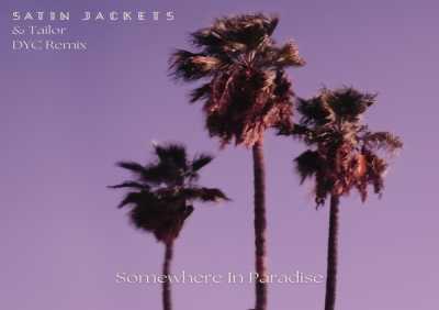 Satin Jackets, Tailor - Somewhere In Paradise (Dyc Remix)